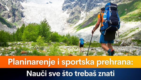 Planinarenje i sportska prehrana: nauči sve što trebaš znati
