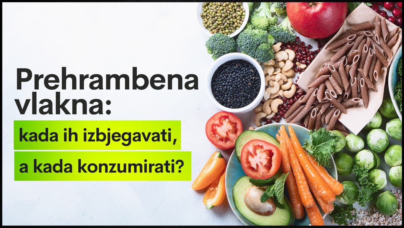Prehrambena vlakna: kada ih izbjegavati, a kada konzumirati?